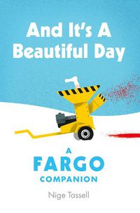 Cover image for And it's a Beautiful Day: A Fargo Companion