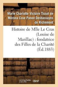 Cover image for Histoire de Mlle Le Gras (Louise de Marillac): Fondatrice Des Filles de la Charite