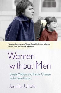 Cover image for Women without Men: Single Mothers and Family Change in the New Russia