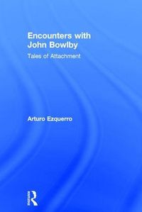 Cover image for Encounters with John Bowlby: Tales of Attachment