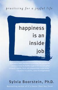 Cover image for Happiness Is an Inside Job: Practicing for a Joyful Life