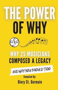 Cover image for The Power of Why 25 Musicians Composed a Legacy: Why 25 Musicians Composed a Legacy