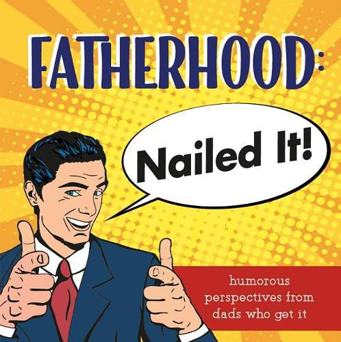 Cover image for Fatherhood: Nailed it!: Humorous Perspectives from Dads Who Get it