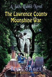 Cover image for The Lawrence County Moonshine War: A Jack Rabbit Novel