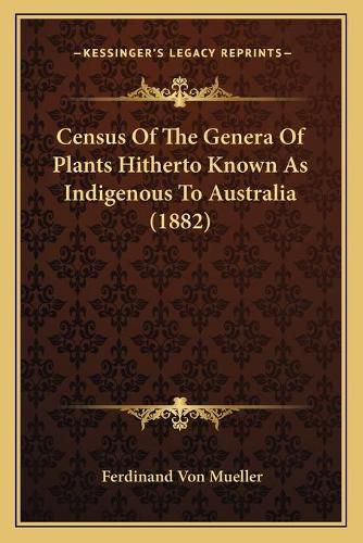 Census of the Genera of Plants Hitherto Known as Indigenous to Australia (1882)