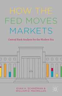 Cover image for How the Fed Moves Markets: Central Bank Analysis for the Modern Era