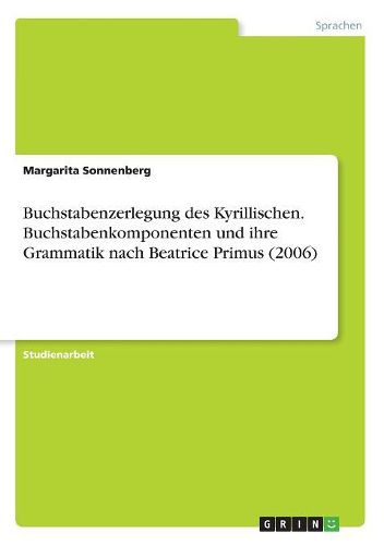Cover image for Buchstabenzerlegung des Kyrillischen. Buchstabenkomponenten und ihre Grammatik nach Beatrice Primus (2006)