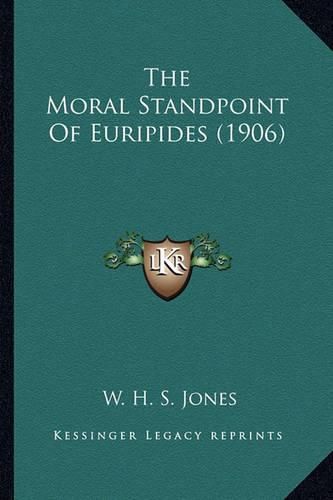 The Moral Standpoint of Euripides (1906) the Moral Standpoint of Euripides (1906)