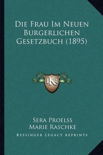 Cover image for Die Frau Im Neuen Burgerlichen Gesetzbuch (1895)