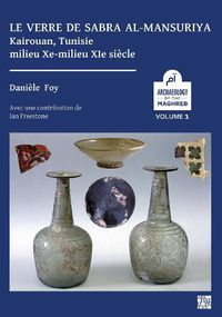 Cover image for Le verre de Sabra al-Mansuriya - Kairouan, Tunisie - milieu Xe-milieu XIe siecle: Production et consommation: vaisselle - contenants - vitrages