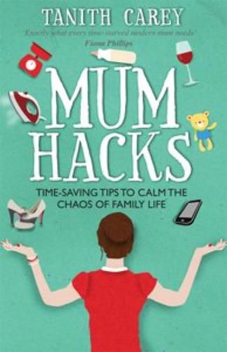 Cover image for Mum Hacks: Time-Saving Tips to Calm the Chaos of Family Life