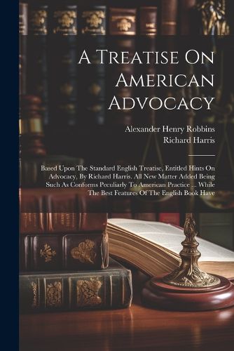 A Treatise On American Advocacy