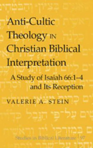 Cover image for Anti-cultic Theology in Christian Biblical Interpretation: A Study of Isaiah 66:1-4 and Its Reception