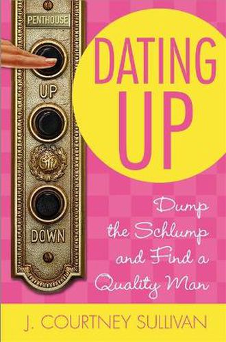 Cover image for Dating Up: Dump the Schlump and Find a Quality Man