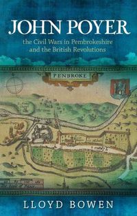 Cover image for John Poyer, the Civil Wars in Pembrokeshire and the British Revolutions