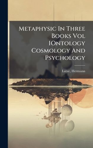 Cover image for Metaphysic In Three Books Vol IOntology Cosmology And Psychology