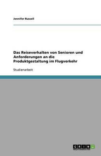 Das Reiseverhalten von Senioren und Anforderungen an die Produktgestaltung im Flugverkehr