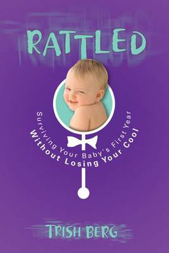 Cover image for Rattled: Surviving your Baby's First Year Without Losing your Cool