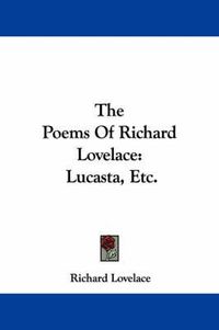 Cover image for The Poems Of Richard Lovelace: Lucasta, Etc.