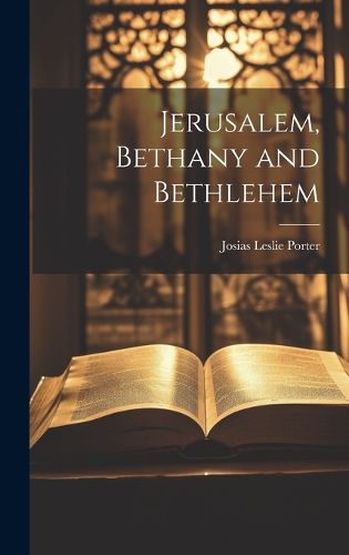 Cover image for Jerusalem, Bethany and Bethlehem