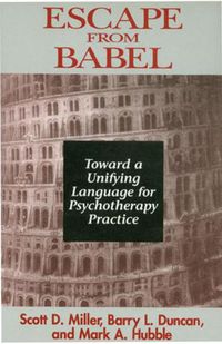 Cover image for Escape from Babel: Toward a Unifying Language for Psychotherapy Practice