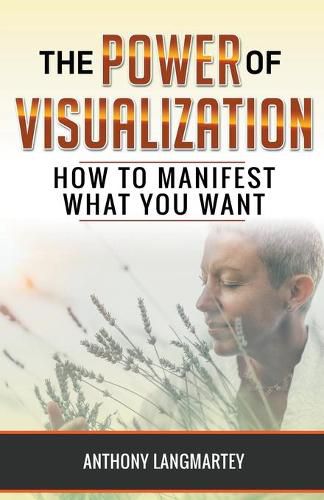 The Power of Visualization: How to Manifest What You Want