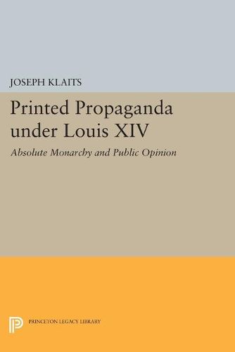 Cover image for Printed Propaganda under Louis XIV: Absolute Monarchy and Public Opinion
