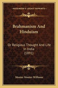 Cover image for Brahmanism and Hinduism: Or Religious Thought and Life in India (1891)