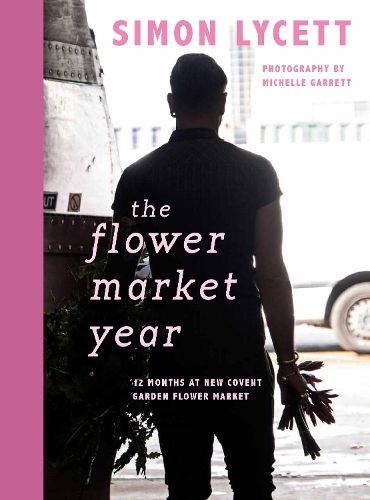 Cover image for The Flower Market Year: 12 Months at New Covent Garden Flower Market