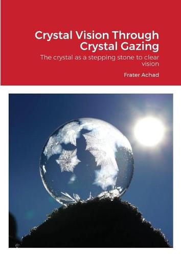 Crystal Vision Through Crystal Gazing: The crystal as a stepping stone to clear vision