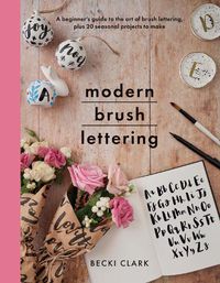 Cover image for Modern Brush Lettering: A beginner's guide to the art of brush lettering, plus 20 seasonal projects to make