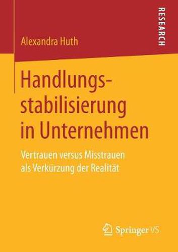 Cover image for Handlungsstabilisierung in Unternehmen: Vertrauen versus Misstrauen als Verkurzung der Realitat