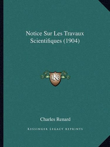 Notice Sur Les Travaux Scientifiques (1904)