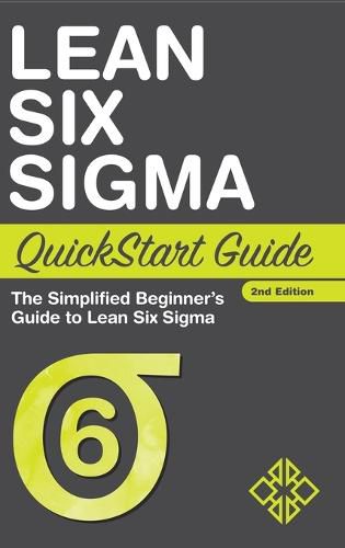 Lean Six Sigma QuickStart Guide: The Simplified Beginner's Guide to Lean Six Sigma