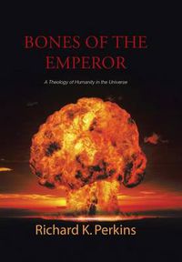 Cover image for Bones of the Emperor: A Theology of Humanity in the Universe