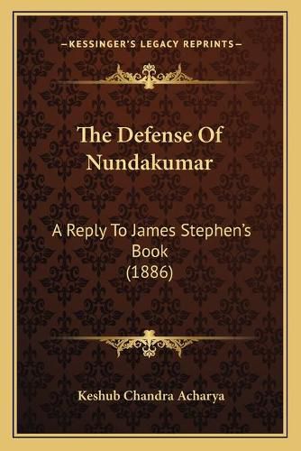 Cover image for The Defense of Nundakumar: A Reply to James Stephen's Book (1886)