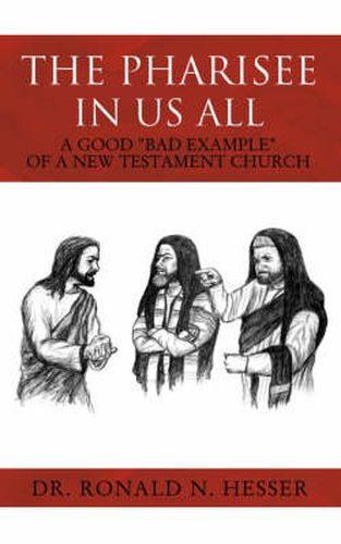 Cover image for The Pharisee in Us All: Pharisaism: A Good  Bad Example  of a New Testament Church