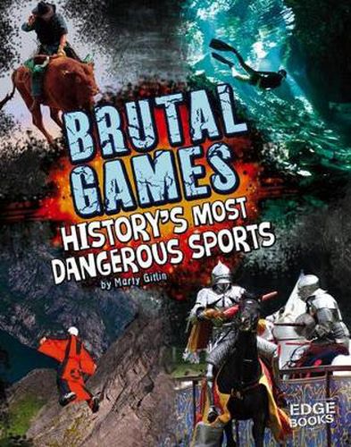 Brutal Games!: History's Most Dangerous Sports