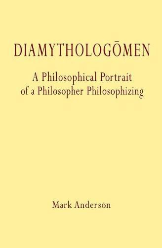 Diamytholog men: A Philosophical Portrait of a Philosopher Philosophizing