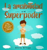 Cover image for La amabilidad es mi Superpoder: un libro para ninos sobre la empatia, el carino y la solidaridad (Spanish Edition)