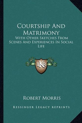 Courtship and Matrimony: With Other Sketches from Scenes and Experiences in Social Life