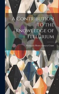 Cover image for A Contribution to the Knowledge of Tellurium