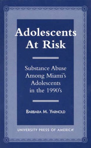 Cover image for Adolescents at Risk: Substance Abuse among Miami's Adolescents in the 1990's