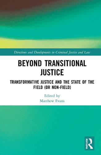 Beyond Transitional Justice: Transformative Justice and the State of the Field (or non-field)
