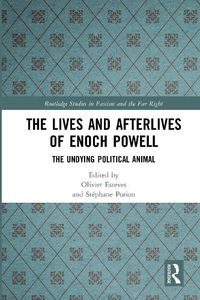 Cover image for The Lives and Afterlives of Enoch Powell: The Undying Political Animal