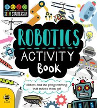 Cover image for Robotics Activity Book: Robots and the Programming That Makes Them Go!