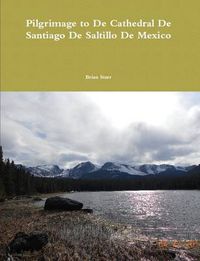 Cover image for Pilgrimage to De Cathedral De Santiago De Saltillo De Mexico