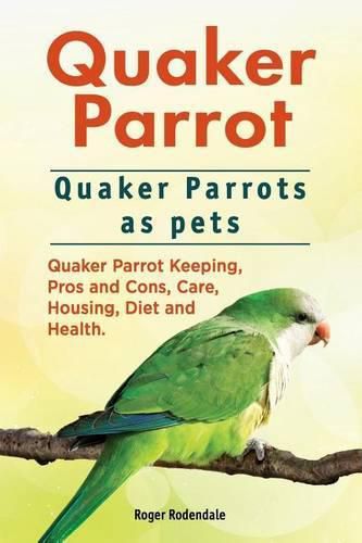 Cover image for Quaker Parrot. Quaker Parrots as pets. Quaker Parrot Keeping, Pros and Cons, Care, Housing, Diet and Health.