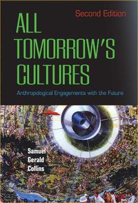 Cover image for All Tomorrow's Cultures: Anthropological Engagements with the Future