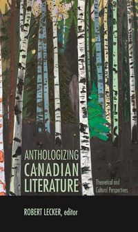 Cover image for Anthologizing Canadian Literature: Theoretical and Cultural Perspectives